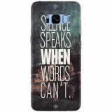 Husa silicon pentru Samsung S8, Silence Speaks When Word Cannot