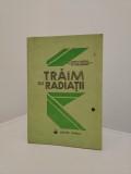 Trăim cu radiații - Editura Tehnică