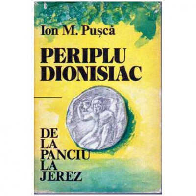 Ion M. Pusca - Periplu Dionisiac - De la Panciu la Jerez - 104996 foto