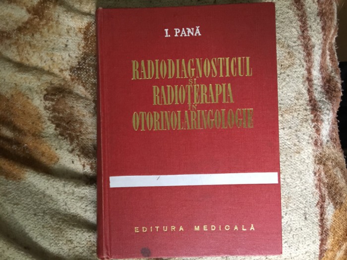 h5b RADIODIAGNOSTICUL SI RADIOTERAPIA IN OTORINOLARINGOLOGIE - I. PANA