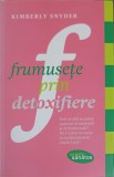 FRUMUSETE PRIN DETOXIFIERE-KIMBERLY SNYDER-359055