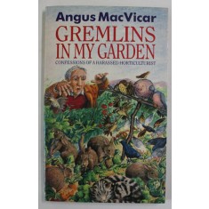 GREMLINS IN MY GARDEN , CONFESSIONS OF A HARASSED HORTICULTURIST by ANGUS MacVICAR , 1990