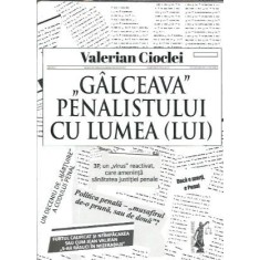 "Galceava" penalistului cu lumea (LUI) - Valerian Cioclei