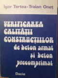 VERIFICAREA CALITATII CONSTRUCTIILOR DE BETON ARMAT SI BETON PRECOMPRIMAT-IGOR TERTEA, TRAIAN ONET-335055