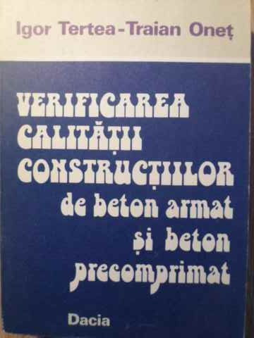 VERIFICAREA CALITATII CONSTRUCTIILOR DE BETON ARMAT SI BETON PRECOMPRIMAT-IGOR TERTEA, TRAIAN ONET