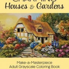 Charming Houses & Gardens: Make-A-Masterpiece Adult Grayscale Coloring Book with Color Guides