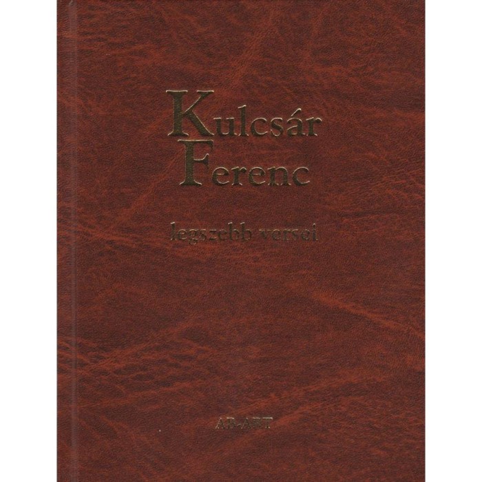 Kulcs&aacute;r Ferenc legszebb versei - Kulcs&aacute;r Ferenc