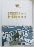 PROFESORII NOSTRI , INVATATORII NOSTRI , ADDENDA , VOLUMUL III , coordonator Pr. IOAN MOLDOVEANU , 2021