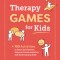 Therapy Games for Kids: 100 Activities to Boost Self-Esteem, Improve Communication, and Build Coping Skills