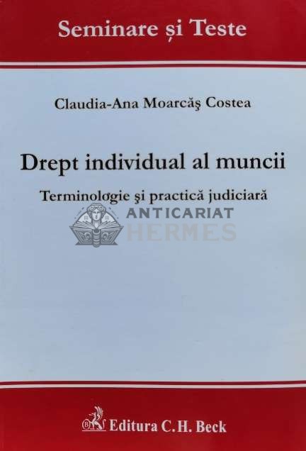 Drept individual al muncii. Terminologie si practica judiciara - 2011 - Claudia-Ana Moarcas Costea (G97)