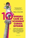10 greseli care au schimbat cursul istoriei. Carmuitori nesabuiti, gafe monumentale si decizii dezastruoase care ne-au modelat lumea - Manuela Anghel,