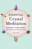 Essential Crystal Meditation: Enhance Your Energy with Mantras and Healing Crystals