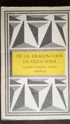 De la Dragos-Voda la Cuza-Voda Legende Populare Istorice Romanesti foto