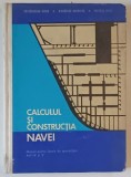 CALCULUL SI CONSTRUCTIA NAVEI , MANUAL PENTRU LICEELE DE SPECIALITATE , ANIII IV SI V de PATRAUCEANU ELENA ... POPESCU DELIA , 1970