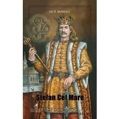 Stefan Cel Mare - Gica Manole