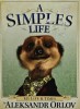 A Simples Life - Aleksandr Orlov, Engleza, Coperta Cartonata, 100 Pagini - Psihologie