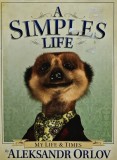 A Simples Life - Aleksandr Orlov, Engleza, Coperta Cartonata, 100 Pagini - Psihologie