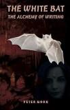 The White Bat: The Alcchemy of Writing