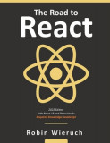 The Road to Learn React: Your Journey to Master Plain Yet Pragmatic React.Js