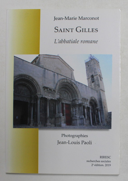 SAINT GILLES - L &#039;ABBATIALE ROMANE par JEAN - MARIE MARCONOT , photographies JEAN - LOUIS PAOLI , 2019