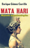 Mata Hari - Paperback brosat - Enrique G&oacute;mez Carrillo - Orizonturi