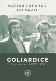 Goliardice. Corespondență (1973-1997) - Paperback brosat - Școala Ardeleană