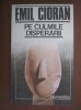 Emil Cioran - Pe culmile disperarii
