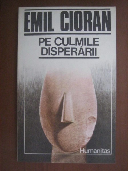Emil Cioran - Pe culmile disperarii