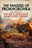 The Panzers of Prokhorovka: The Myth of Hitler&#039;s Greatest Armoured Defeat