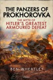 The Panzers of Prokhorovka: The Myth of Hitler&#039;s Greatest Armoured Defeat