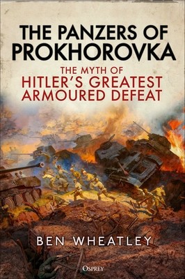 The Panzers of Prokhorovka: The Myth of Hitler&amp;#039;s Greatest Armoured Defeat foto