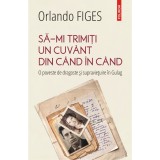 Sa-mi trimiti un cuvant din cand in cand. O poveste de dragoste si supravietuire in Gulag, Orlando Figes, Polirom