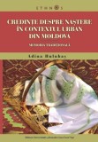 Credinţe despre naştere &icirc;n urban din Moldova Memoria tradiţională A Hulubaş