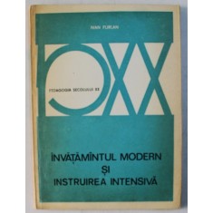 INVATAMANTUL MODERN SI INSTRUIREA INTENSIVA de IVAN FURLAN , SERIA &#039; PEDAGOGIA SECOLULUI XX &#039;, 1975