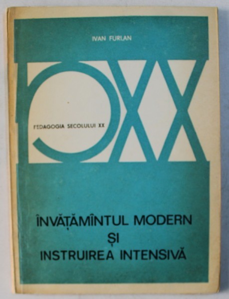 INVATAMANTUL MODERN SI INSTRUIREA INTENSIVA de IVAN FURLAN , SERIA &#039; PEDAGOGIA SECOLULUI XX &#039;, 1975