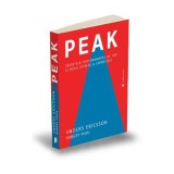 Peak. Secretele performantei de top si noua stiinta a expertizei - Anders Ericsson, Robert Pool