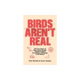 Birds Aren't Real: The True Story of Mass Avian Murder and the Largest Surveillance Campaign in Us History