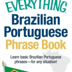 The Everything Brazilian Portuguese Phrase Book: Learn Basic Brazilian Portuguese Phrases - For Any Situation!