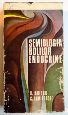 SEMIOLOGIA BOLILOR ENDOCRINE de B. IONESCU , C. DUMITRACHE , 1983 foto