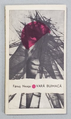 VARA BUIMACA de FANUS NEAGU , 1967 , CONTINE DEDICATIA AUTORULUI CATRE SCRIITORUL PAUL ANGHEL * foto