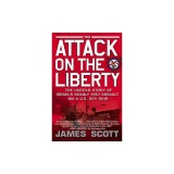 The Attack on the Liberty: The Untold Story of Israel's Deadly 1967 Assault on a U.S. Spy Ship