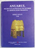 ANUARUL MUZEULUI JUDETEAN DE ISTORIE SI ARHEOLOGIE PRAHOVA , SERIE NOUA VIII , 2017