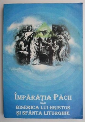 Imparatia pacii sau Biserica lui Hristos si Sfanta Liturghie &amp;ndash; Ion Lazar foto