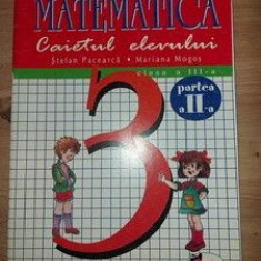 Matematica Caietul elevului clasa a 3-a partea a 2 a - Stefan Pacearca, Mariana Mogos