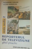 Reporterul de televiziune Ghid practic - Alexandru Gruia, Lucian Morogan