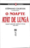 O NOAPTE ATAT DE LUNGA. APOGEUL REGIMURILOR TOTALITARE IN EUROPA 1935-1953-STEPHANE COURTOIS-355929