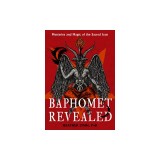 Baphomet Revealed: Mysteries and Magic of the Sacred Icon