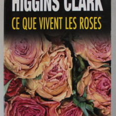 CE QUE VIVENT LES ROSES par MARY HIGGINS CLARK , 1995, COPERTA BROSATA