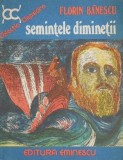 Semintele diminetii - Florin Banescu - Roman - Carte Beletristica
