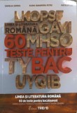 LIMBA SI LITERATURA ROMANA. 60 DE TESTE PENTRU BACALAUREAT-C. SAPOIU, E.R. PETRE, N. LEU